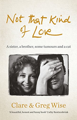 Not that Kind of Love : A sister, a brother, some tumours and a cat