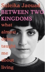 Book cover Between Two Kingdoms: What almost dying taught me about living. 