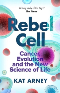 Image of the book cover: Rebel Cell: cancer, evolution and the science of life