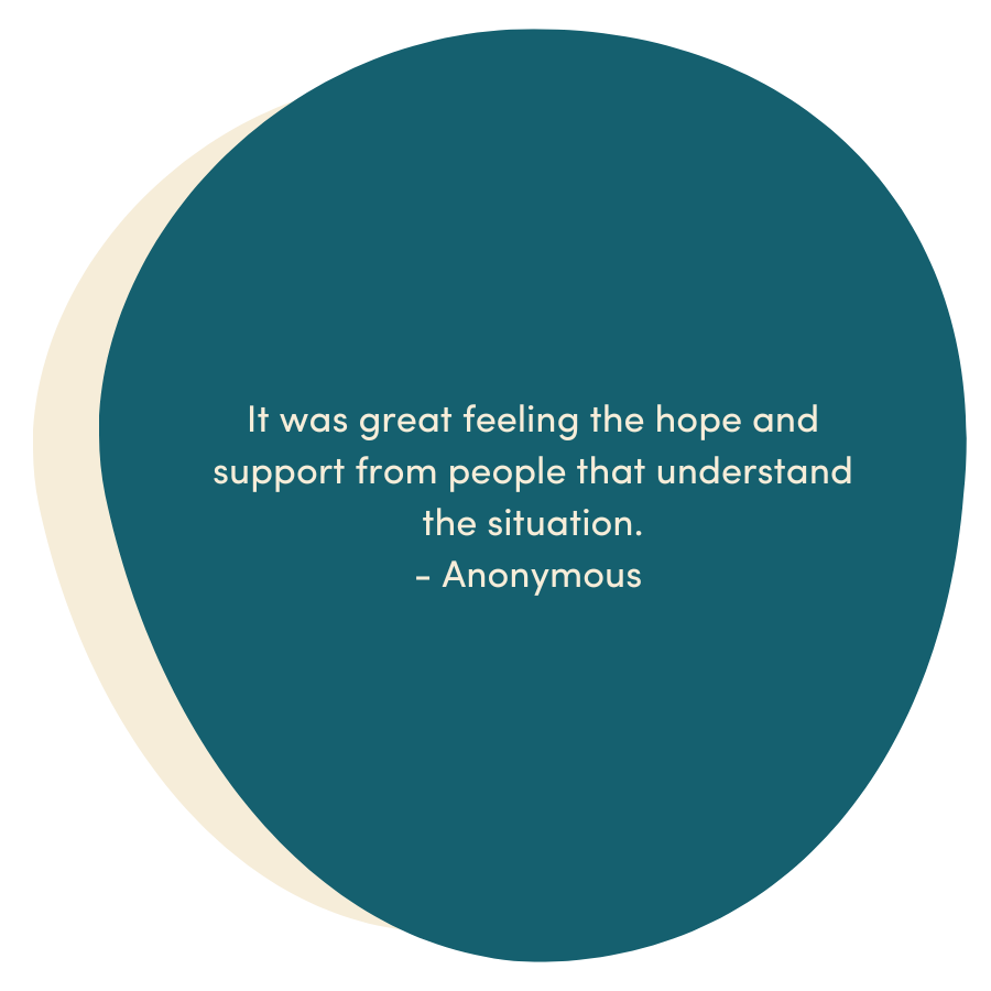a testimontial which says "It was great feeling the hope and support from people that understand the situation.